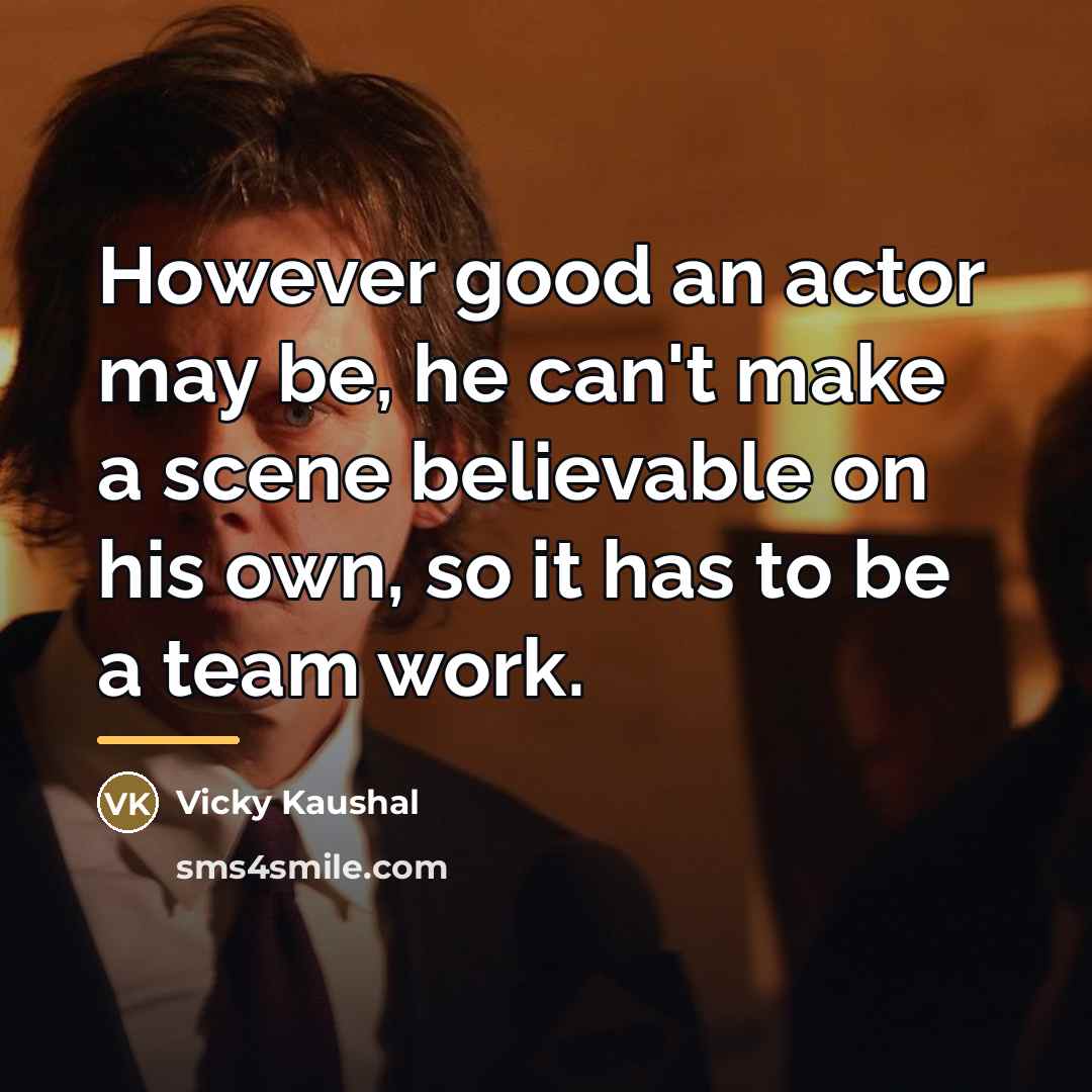 “However good an actor may be, he can't make a…” quote by Vicky Kaushal