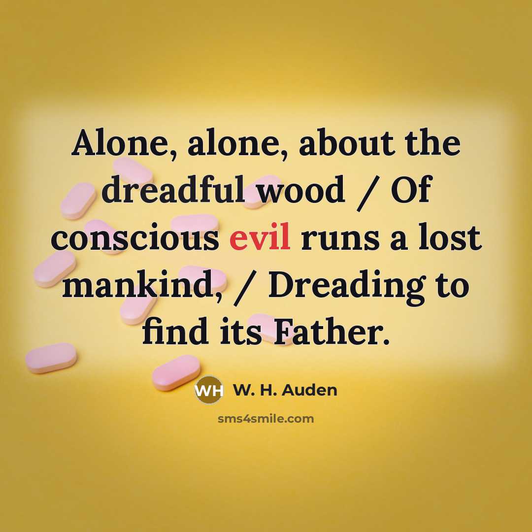 “Alone, alone, about the dreadful wood / Of conscious evil…” quote by W. H. Auden