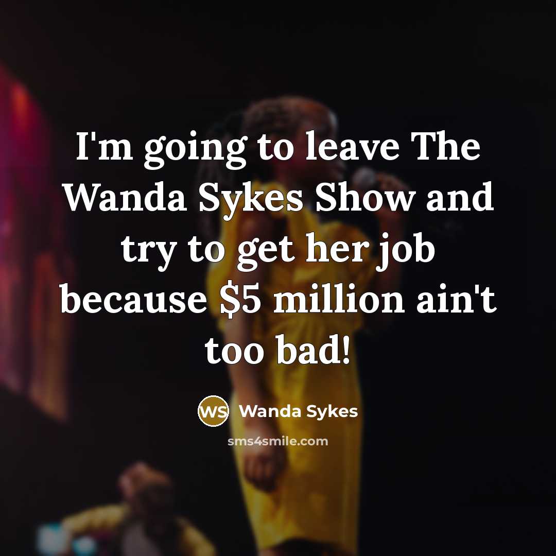 “I'm going to leave The Wanda Sykes Show and try…” quote by Wanda Sykes