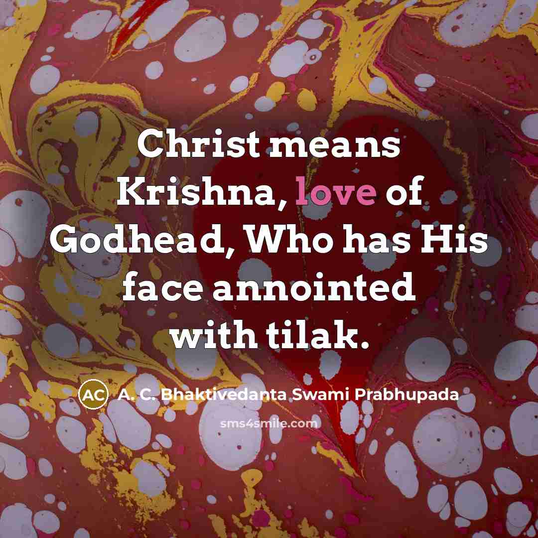 “Christ means Krishna, love of Godhead, Who has His face…” quote by A. C. Bhaktivedanta Swami Prabhupada