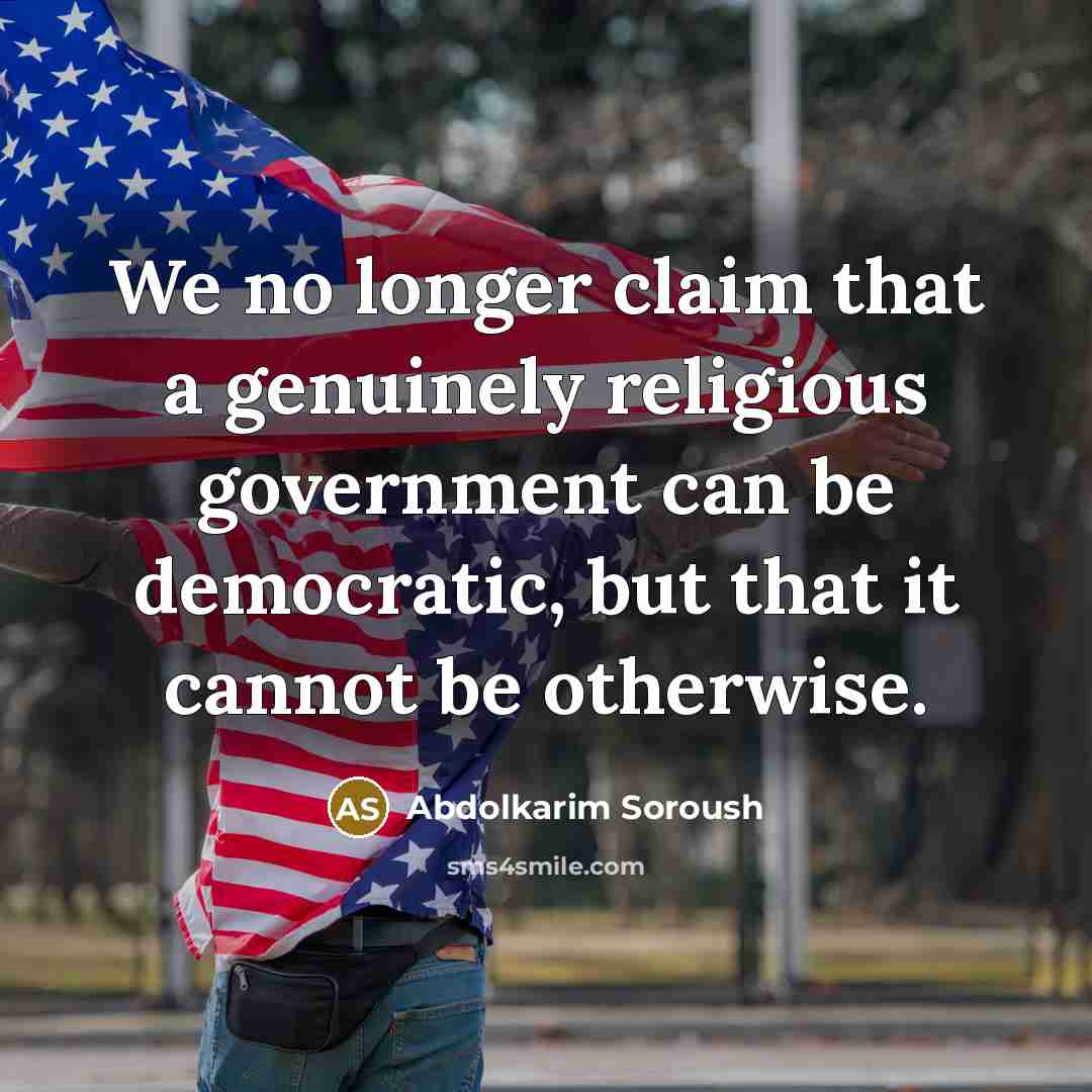 “We no longer claim that a genuinely religious government can…” quote by Abdolkarim Soroush
