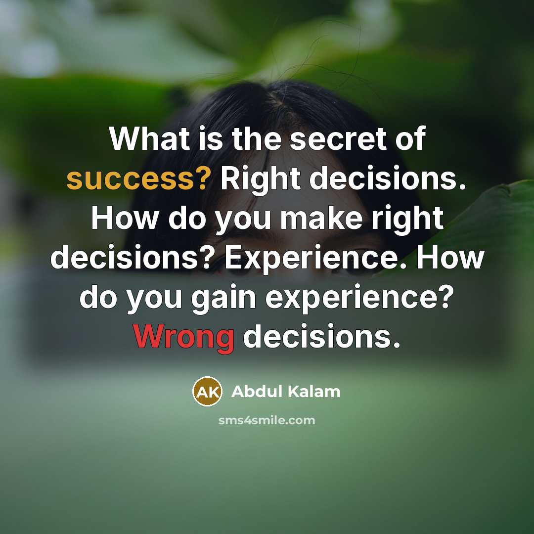 “What is the secret of success? Right decisions. How do…” quote by Abdul Kalam
