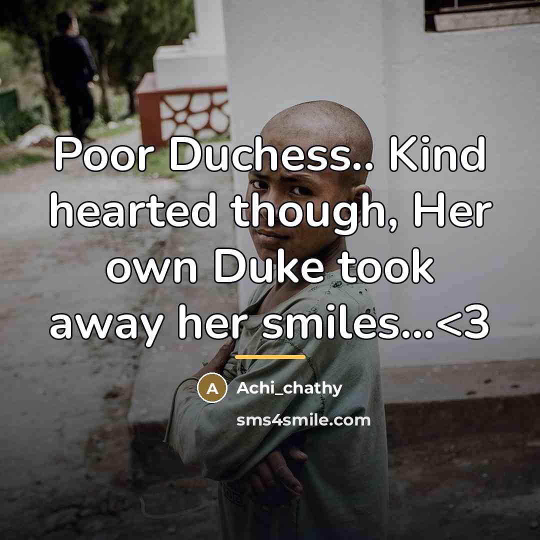 “Poor Duchess.. Kind hearted though, Her own Duke took away…” quote by Achi_chathy