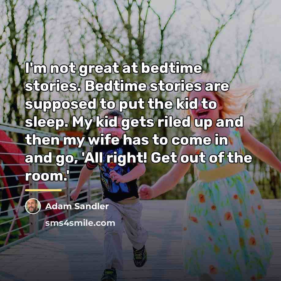 “I'm not great at bedtime stories. Bedtime stories are supposed…” quote by Adam Sandler