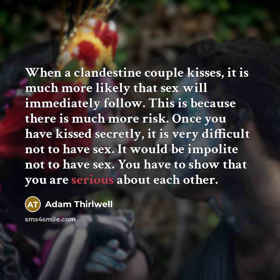 “When a clandestine couple kisses, it is much more likely…” quote by Adam Thirlwell