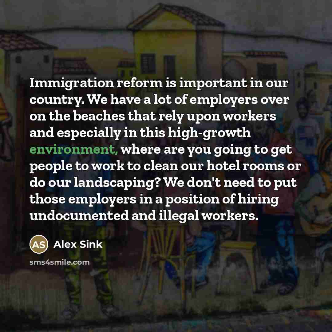 “Immigration reform is important in our country. We have a…” quote by Alex Sink