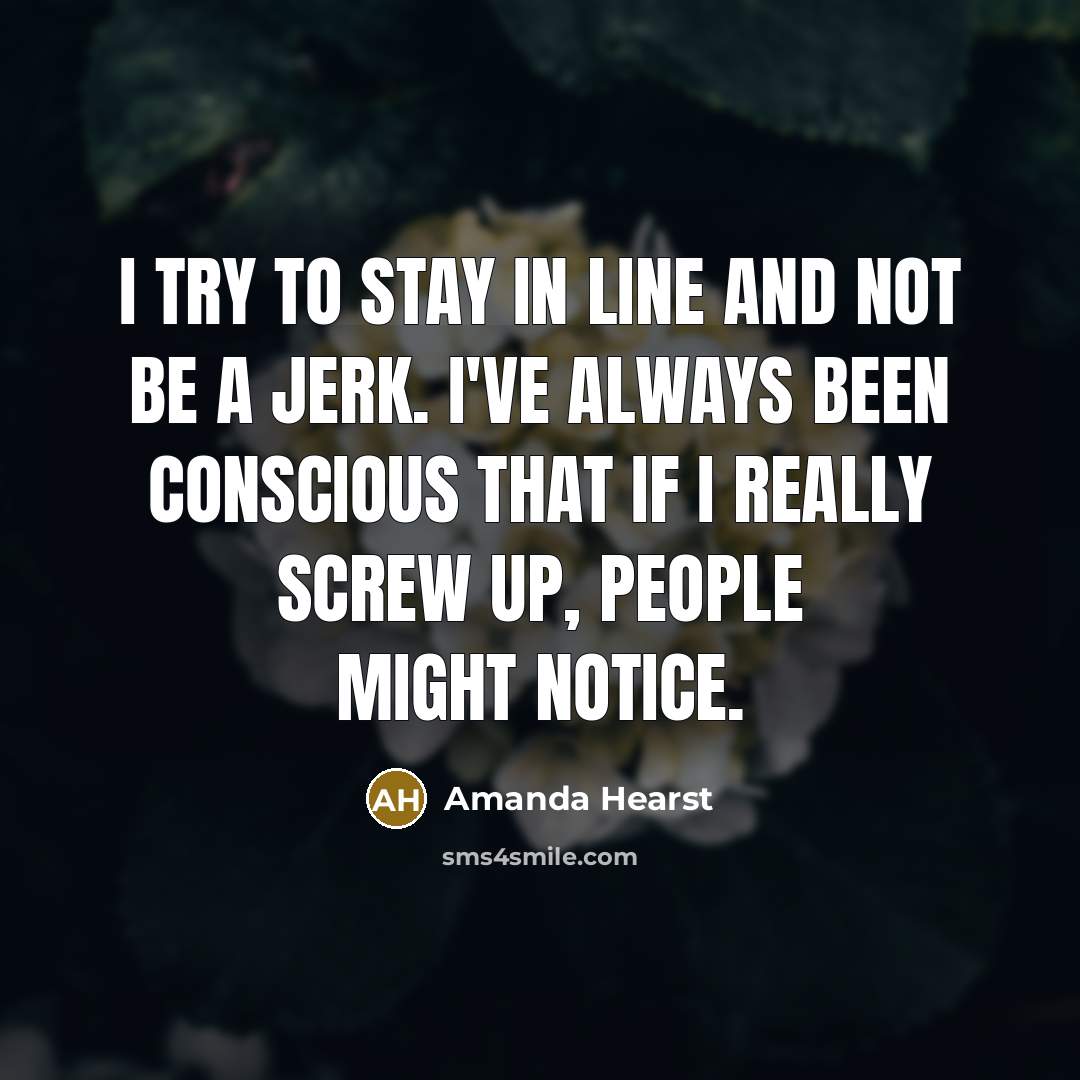 “I try to stay in line and not be a…” quote by Amanda Hearst