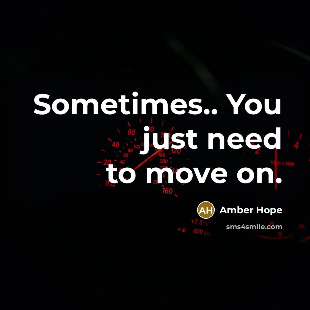“Sometimes.. You just need to move on.…” quote by Amber Hope