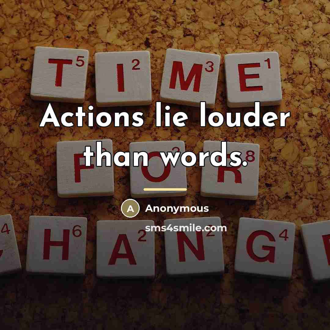 “Actions lie louder than words.…” quote by Anonymous