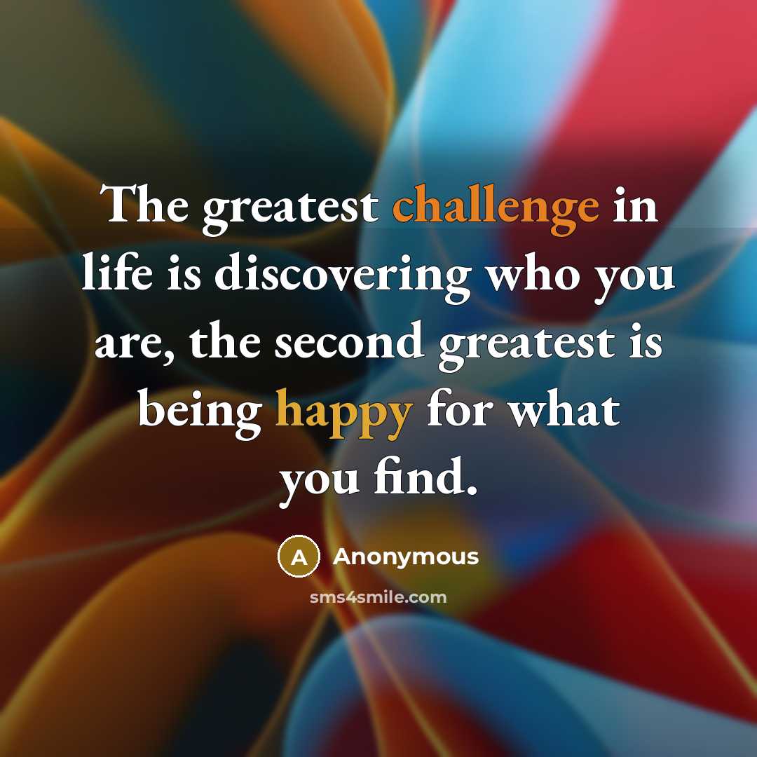 “The greatest challenge in life is discovering who you are,…” quote by Anonymous