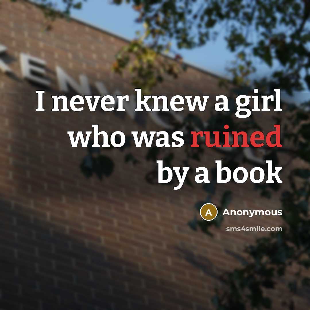 “I never knew a girl who was ruined by a book” quote by Anonymous