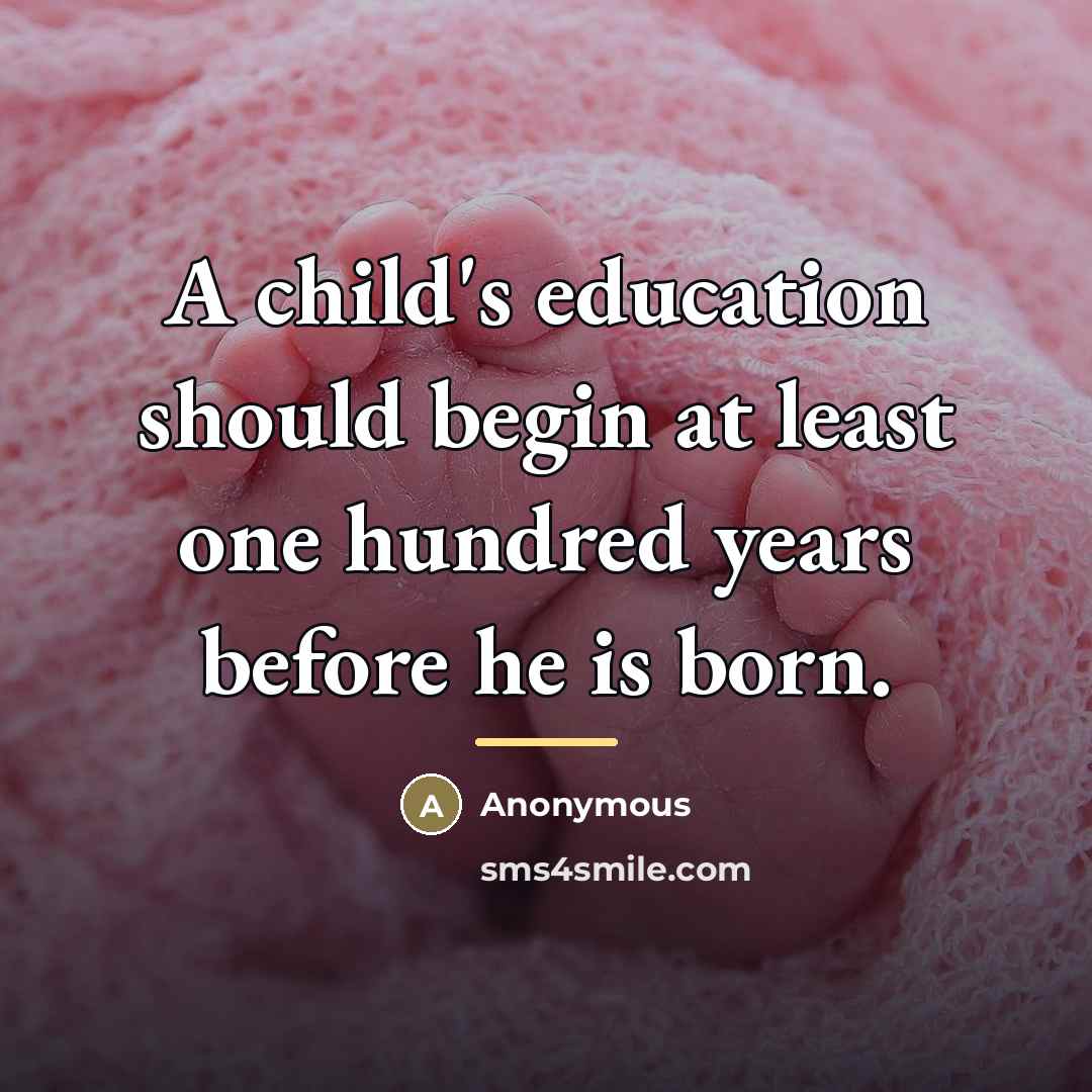 “A child's education should begin at least one hundred years…” quote by Anonymous