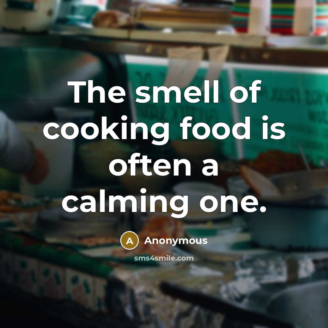 “The smell of cooking food is often a calming one.…” quote by Anonymous