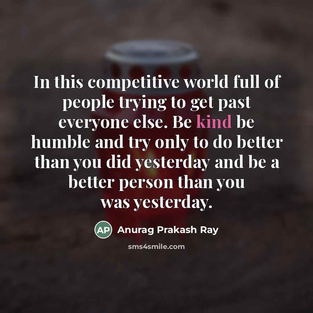 “In this competitive world full of people trying to get…” quote by Anurag Prakash Ray