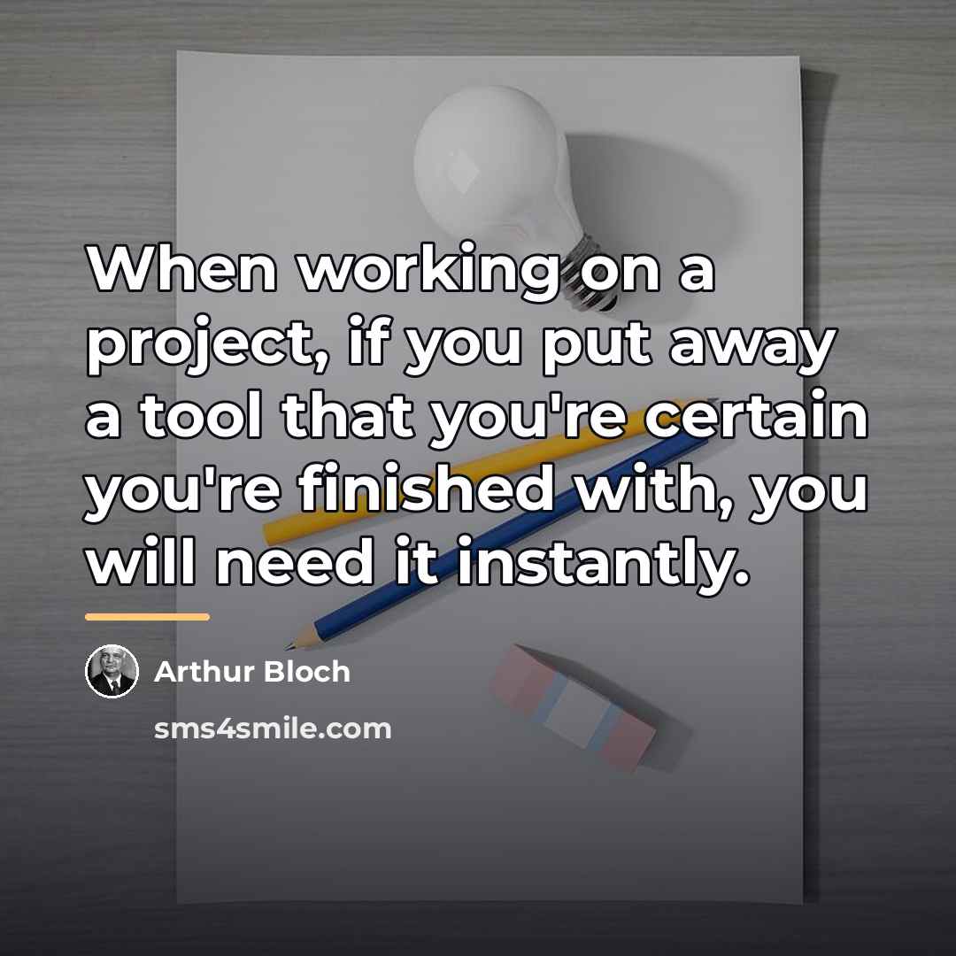 “When working on a project, if you put away a…” quote by Arthur Bloch