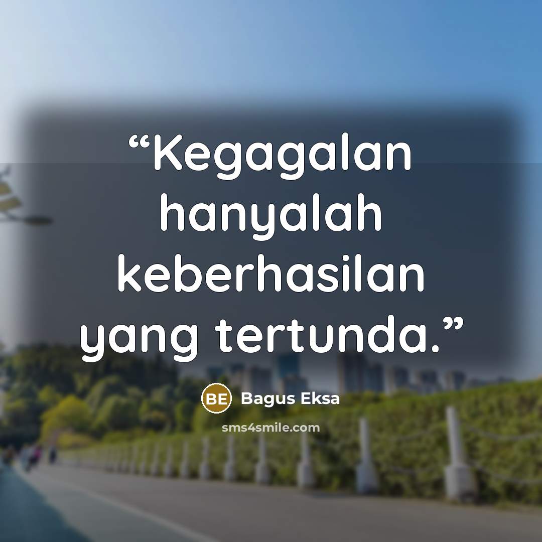 “Kegagalan hanyalah keberhasilan yang tertunda.” quote by Bagus Eksa