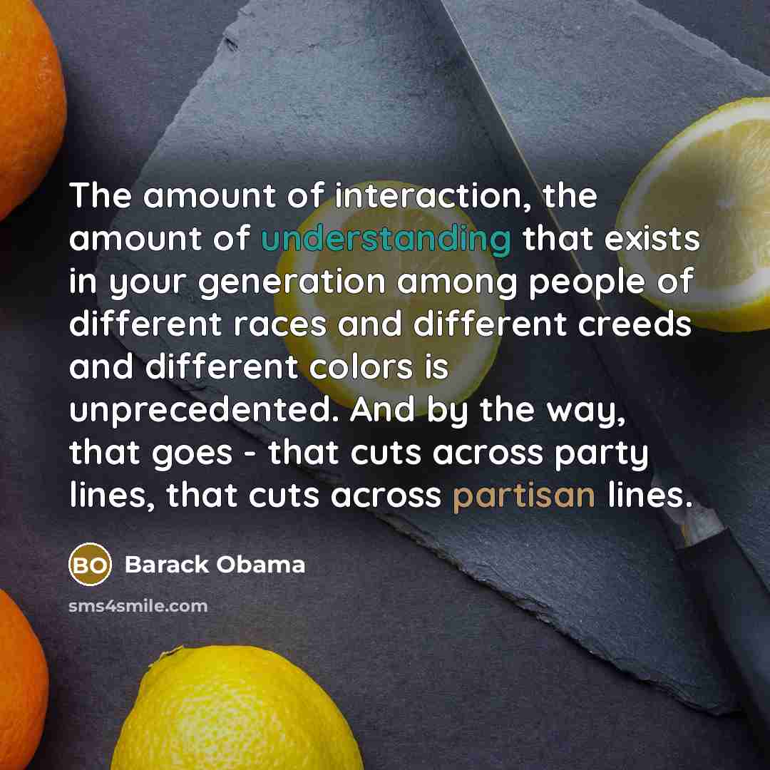 “The amount of interaction, the amount of understanding that exists…” quote by Barack Obama