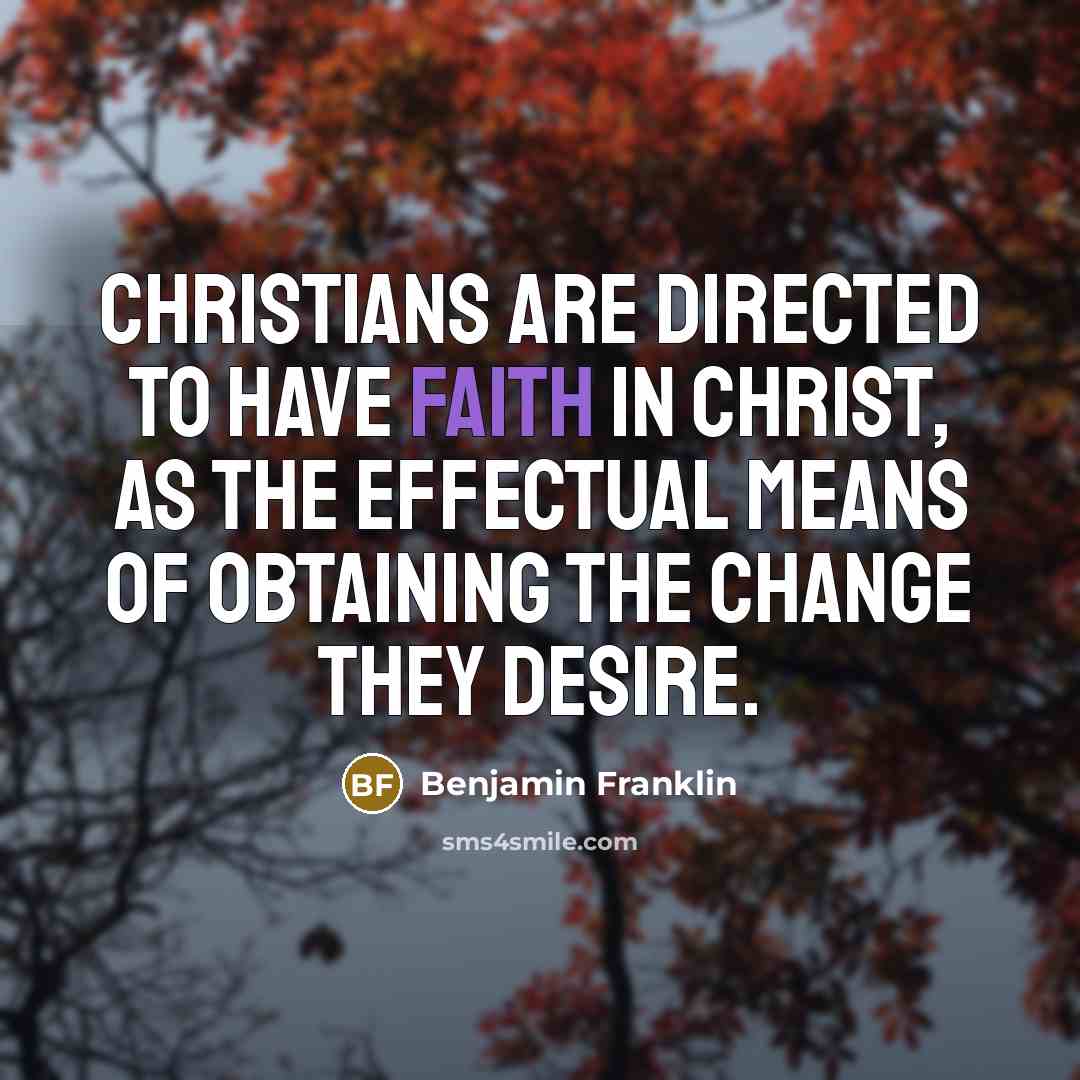 “Christians are directed to have faith in Christ, as the…” quote by Benjamin Franklin