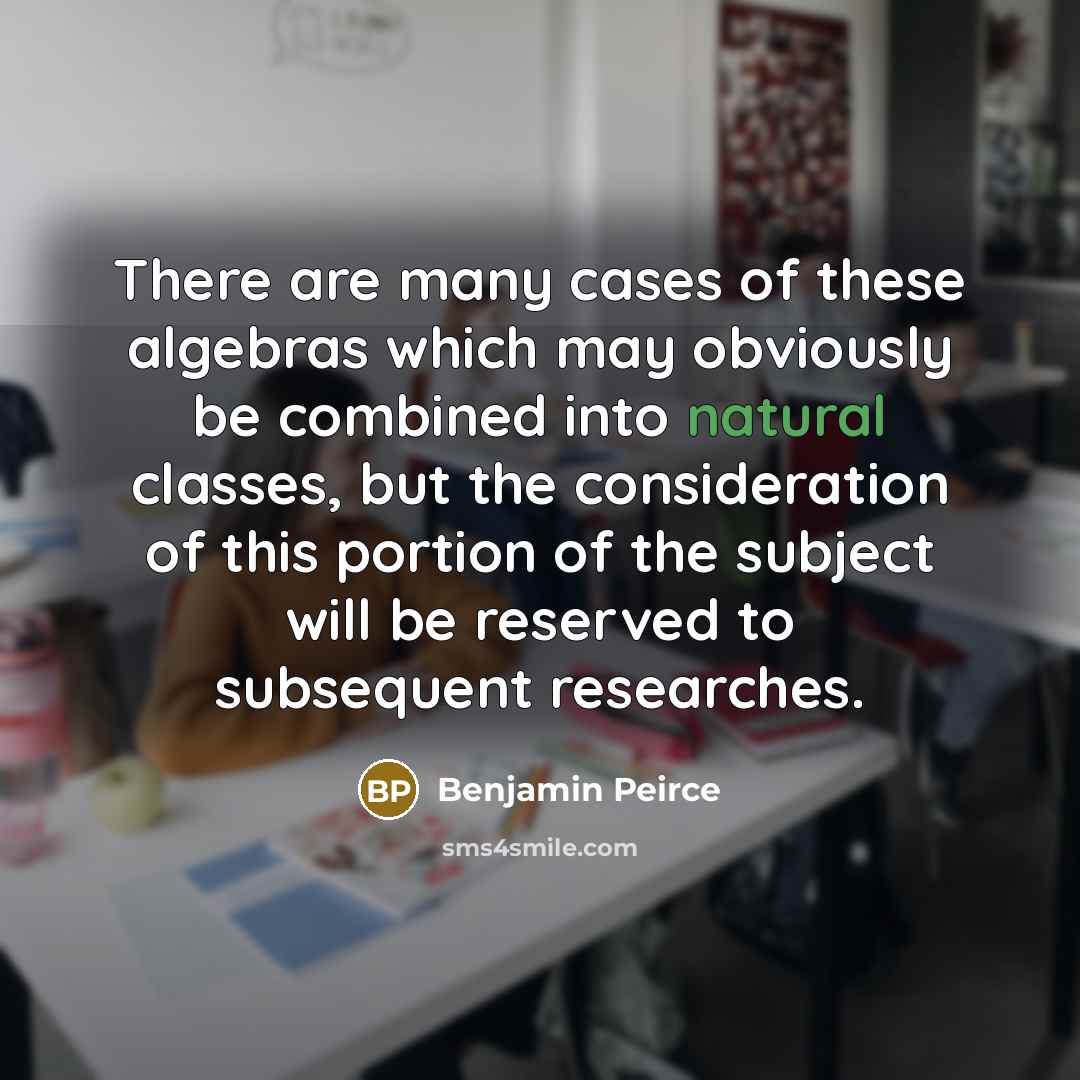 “There are many cases of these algebras which may obviously…” quote by Benjamin Peirce