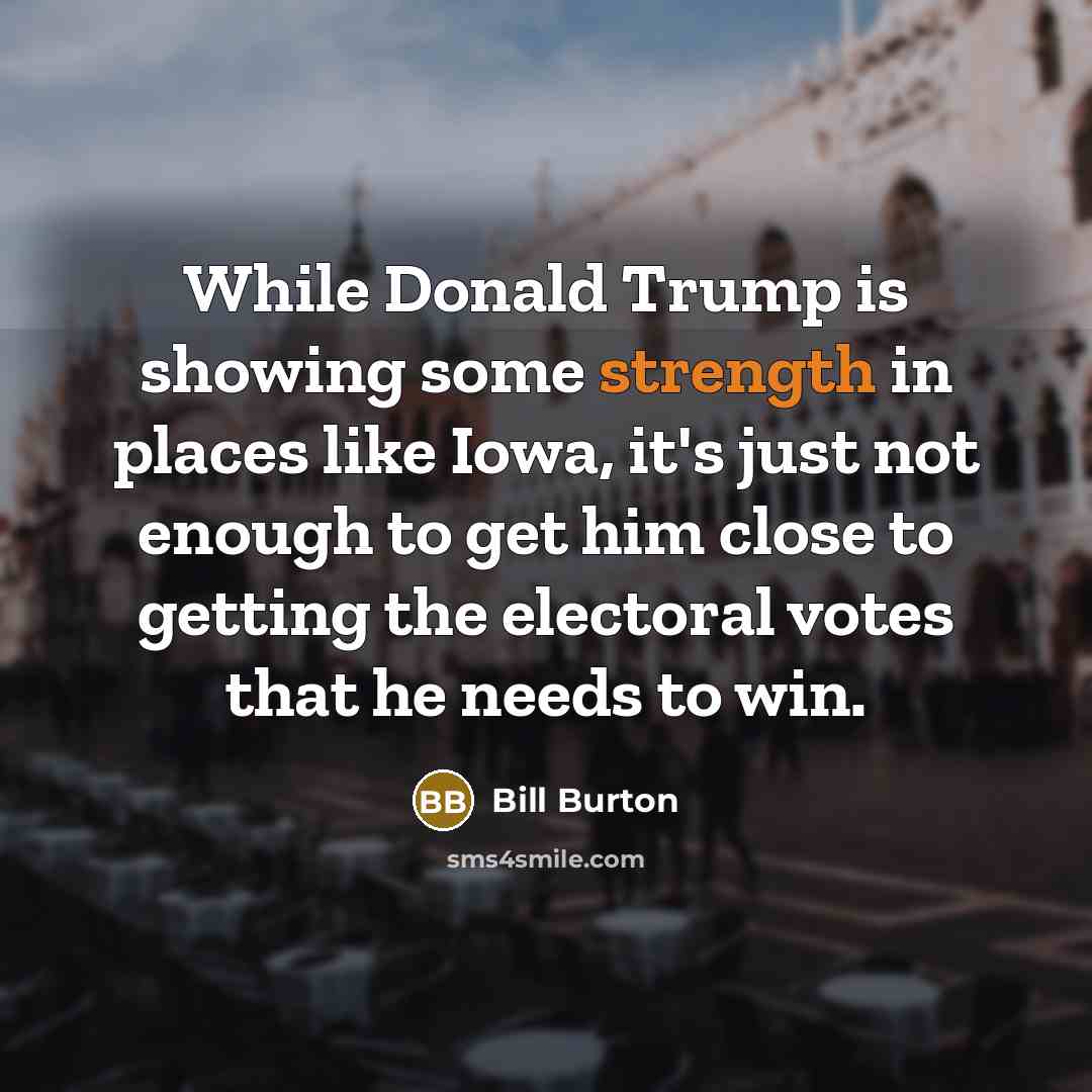 “While Donald Trump is showing some strength in places like…” quote by Bill Burton