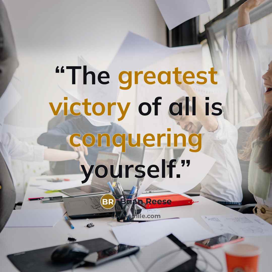 “The greatest victory of all is conquering yourself.” quote by Brian Reese