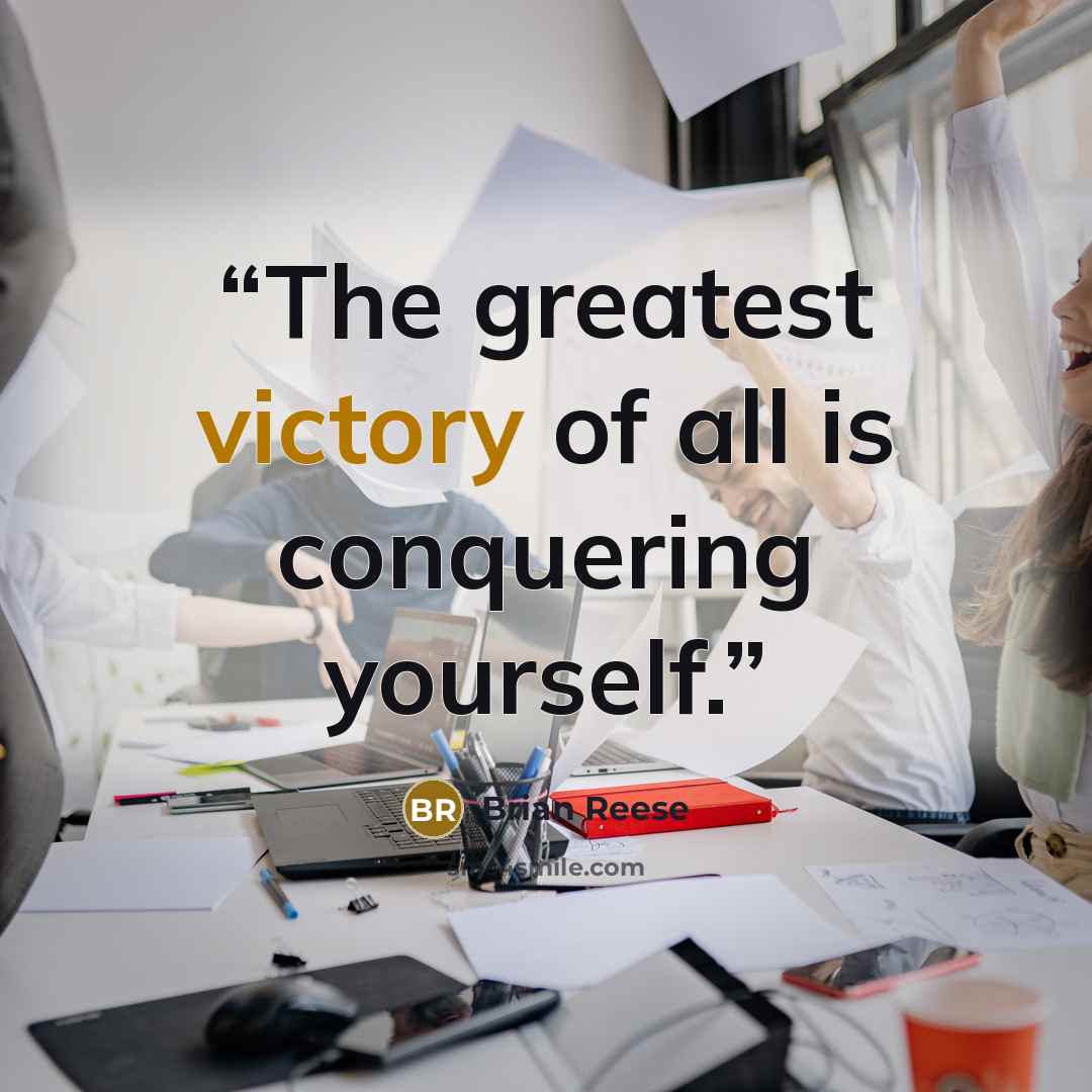 “The greatest victory of all is conquering yourself.” quote by Brian Reese