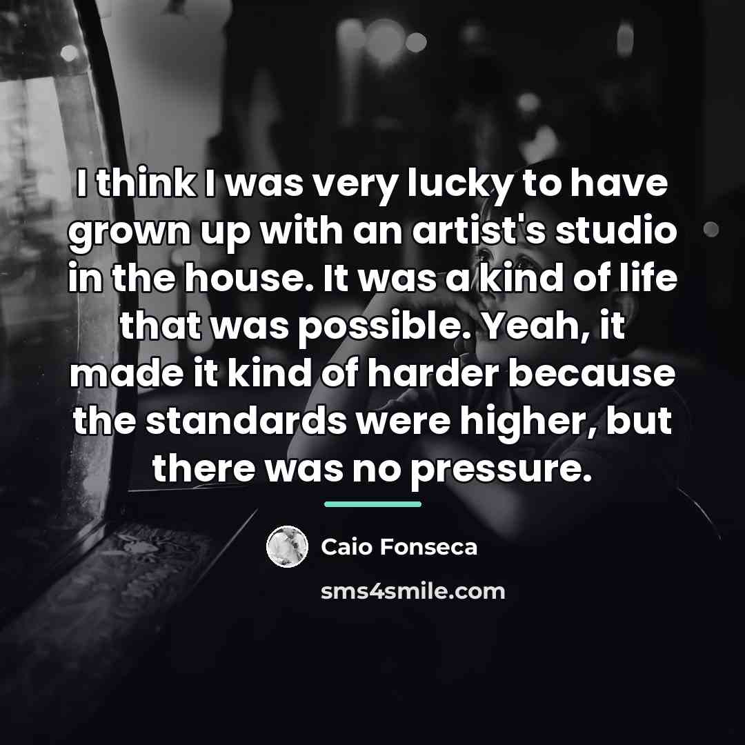 “I think I was very lucky to have grown up…” quote by Caio Fonseca