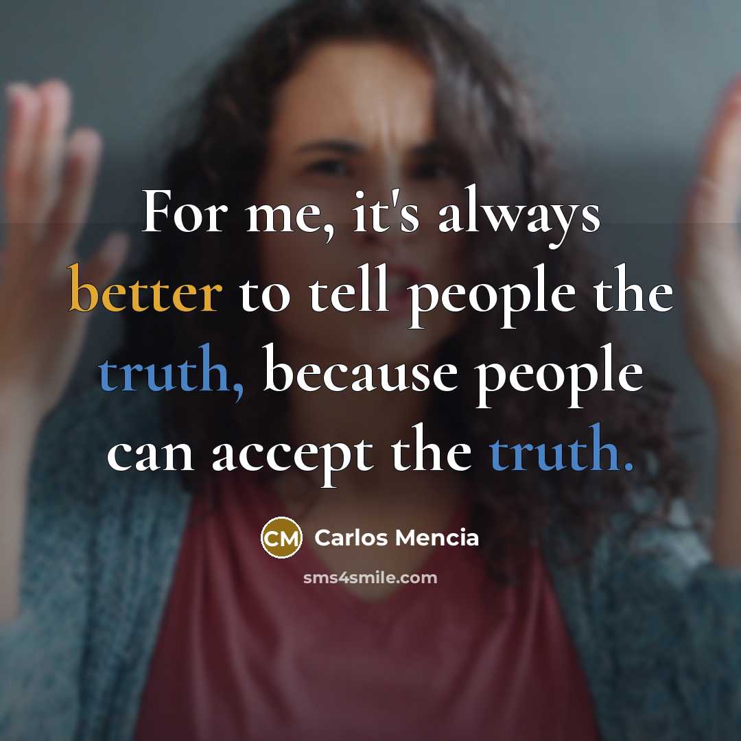 “For me, it's always better to tell people the truth,…” quote by Carlos Mencia