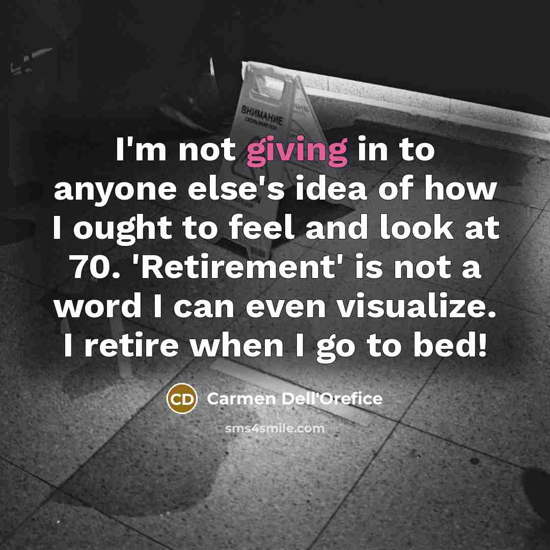 “I'm not giving in to anyone else's idea of how…” quote by Carmen Dell'Orefice