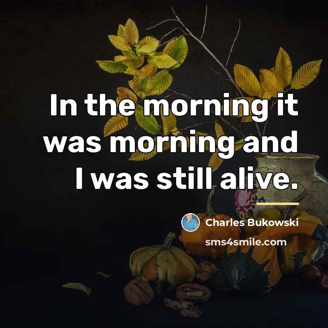 “In the morning it was morning and I was still…” quote by Charles Bukowski