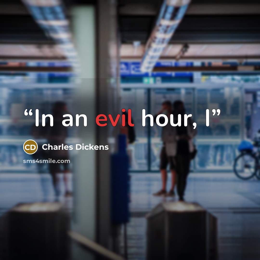 “In an evil hour, I” quote by Charles Dickens