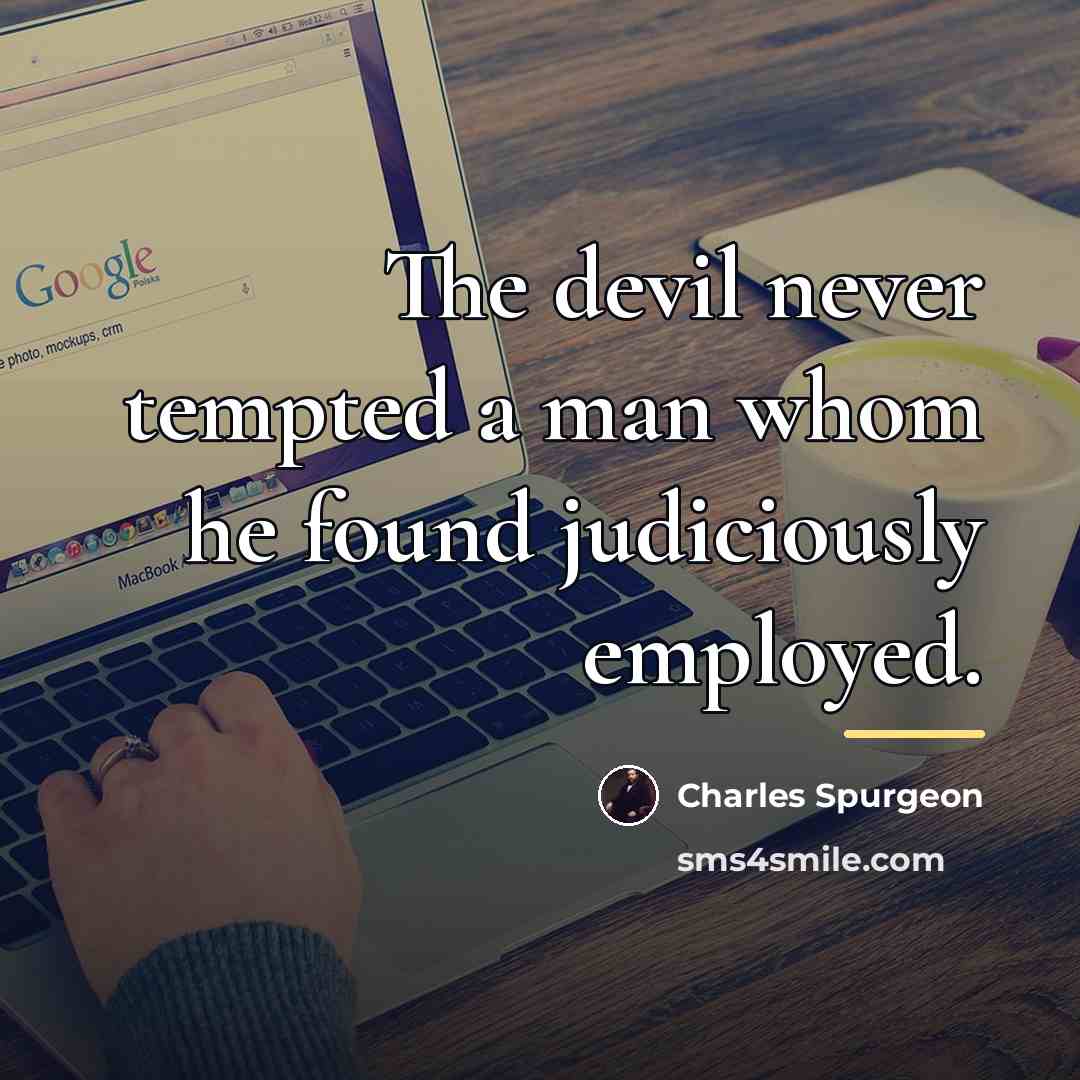 “The devil never tempted a man whom he found judiciously…” quote by Charles Spurgeon