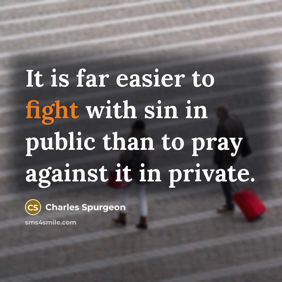 “It is far easier to fight with sin in public…” quote by Charles Spurgeon