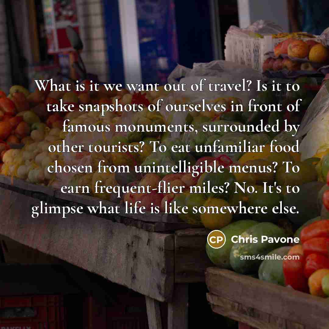 “What is it we want out of travel? Is it…” quote by Chris Pavone