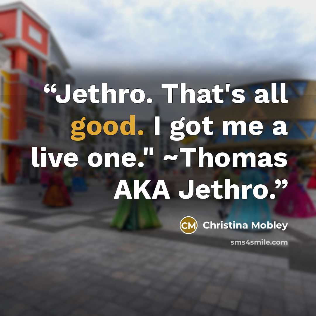 “Jethro. That's all good. I got me a live one." ~Thomas AKA Jethro.” quote by Christina Mobley