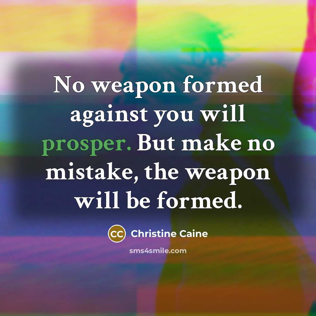“No weapon formed against you will prosper. But make no…” quote by Christine Caine