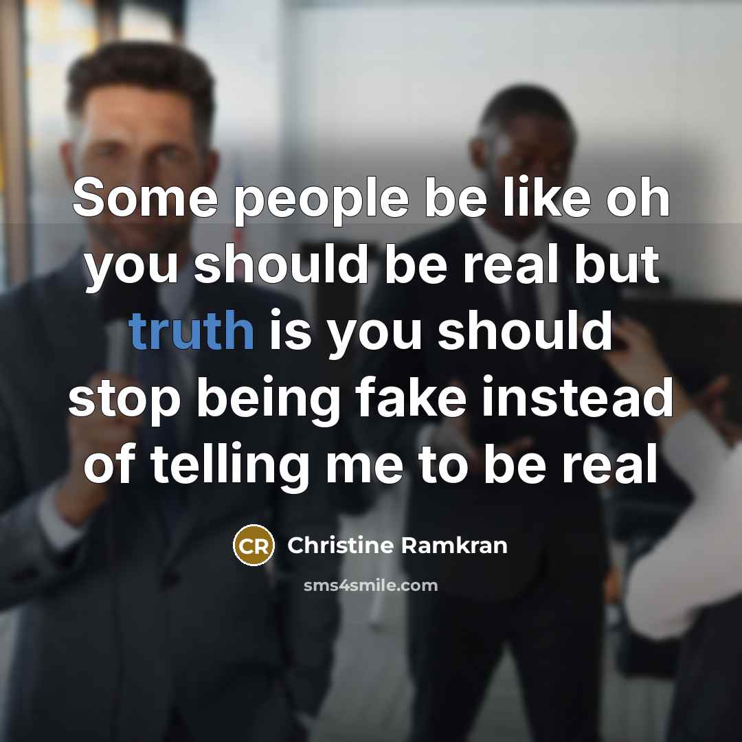 “Some people be like oh you should be real but…” quote by Christine Ramkran