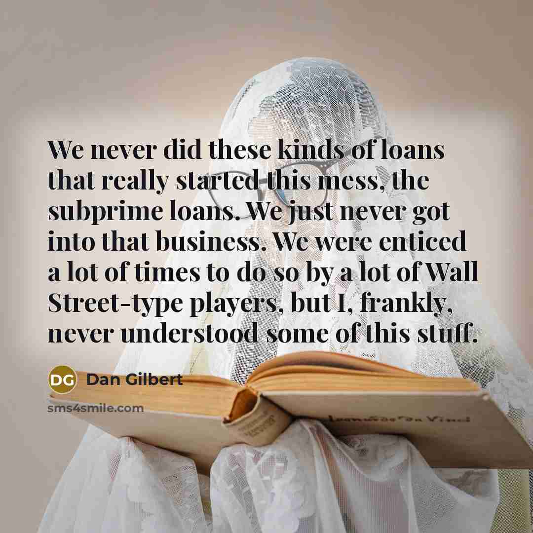 “We never did these kinds of loans that really started…” quote by Dan Gilbert