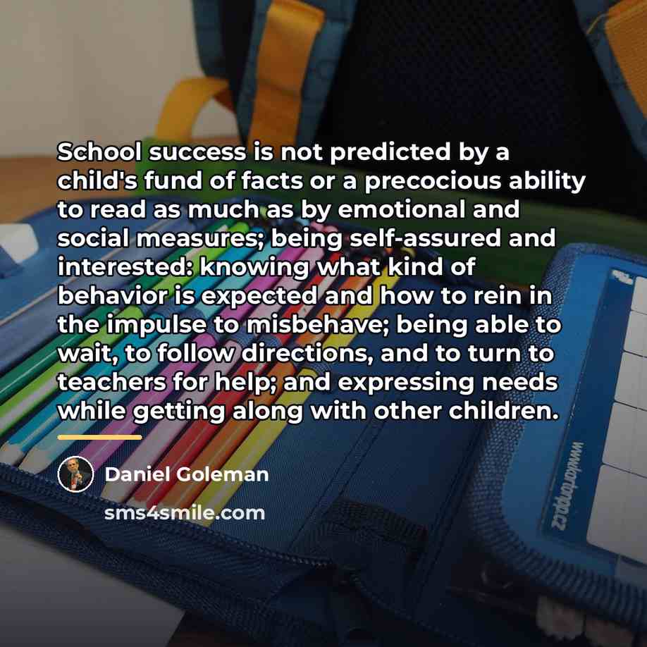 “School success is not predicted by a child's fund of…” quote by Daniel Goleman