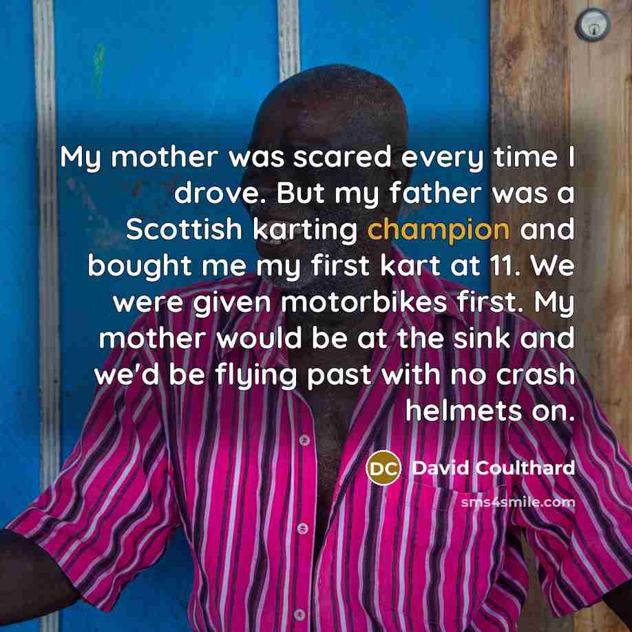 “My mother was scared every time I drove. But my…” quote by David Coulthard