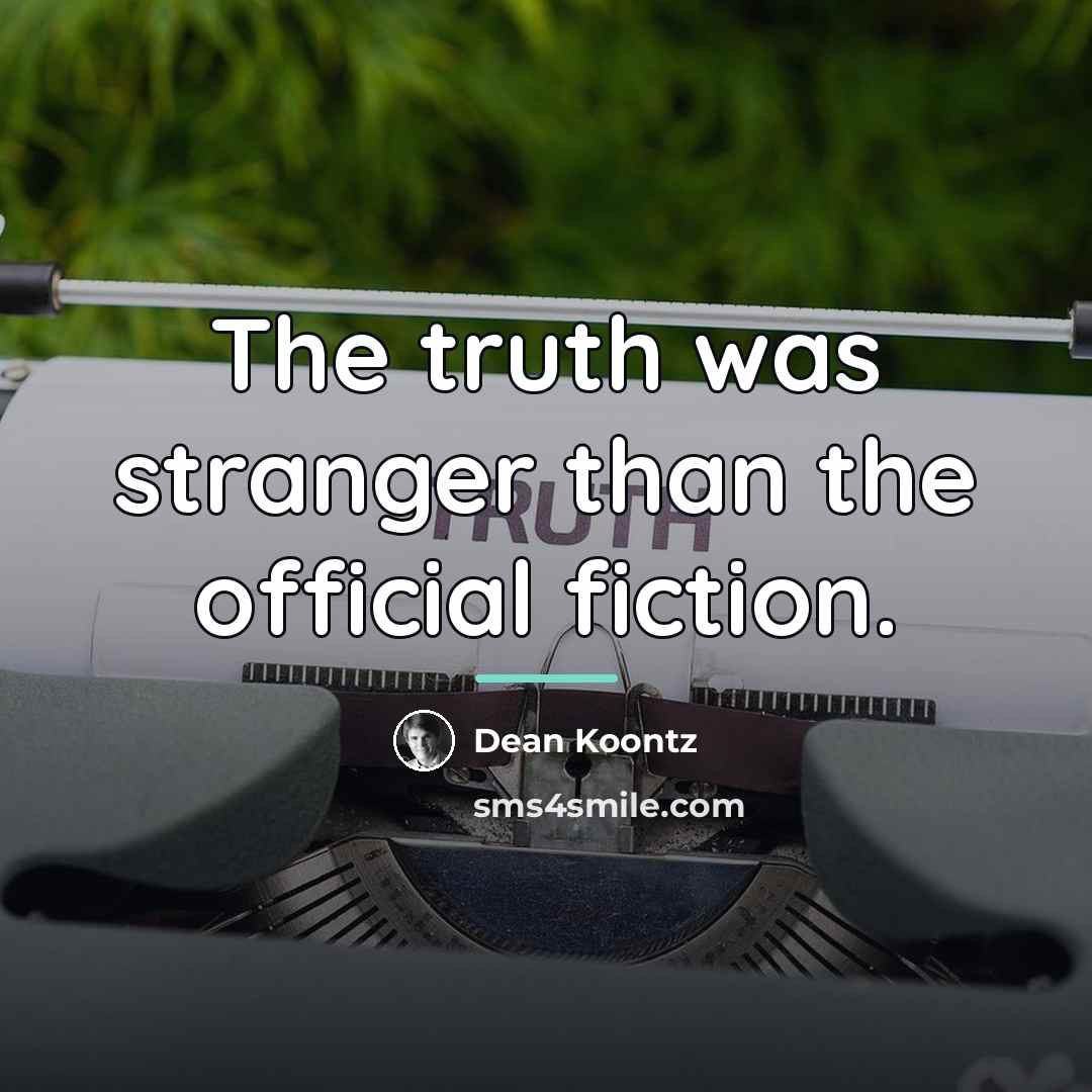 “The truth was stranger than the official fiction.…” quote by Dean Koontz