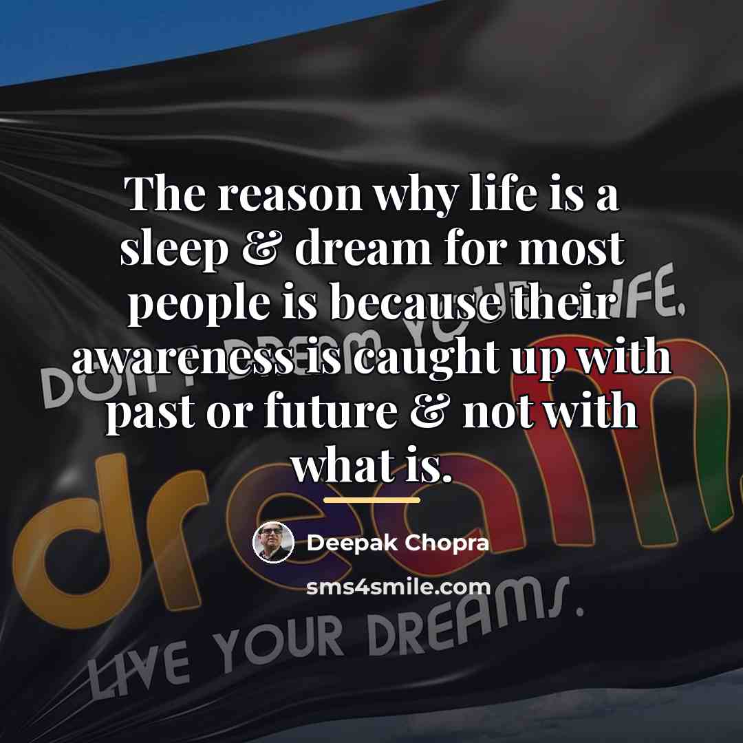 “The reason why life is a sleep & dream for…” quote by Deepak Chopra