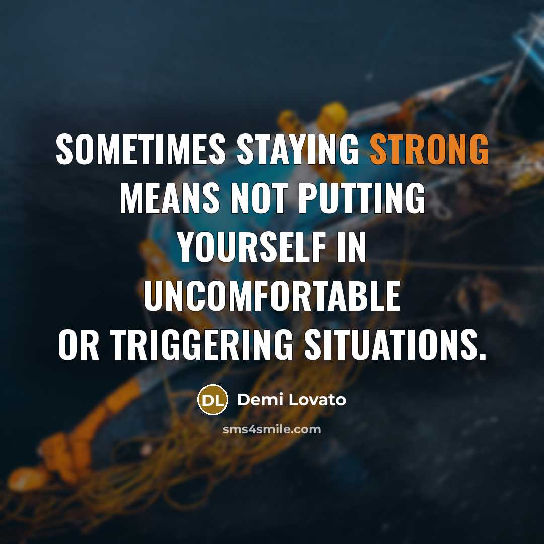 “Sometimes staying strong means not putting yourself in uncomfortable or…” quote by Demi Lovato