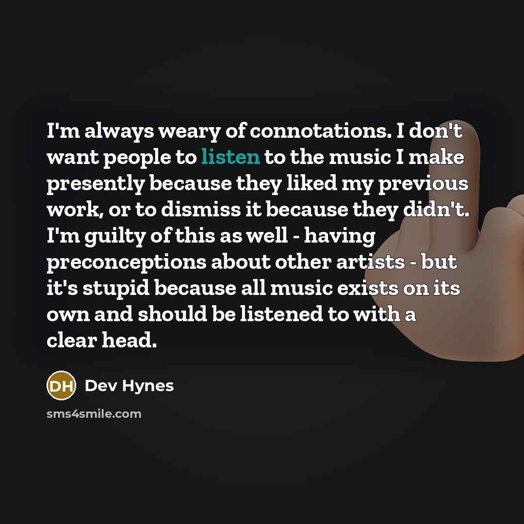 “I'm always weary of connotations. I don't want people to…” quote by Dev Hynes