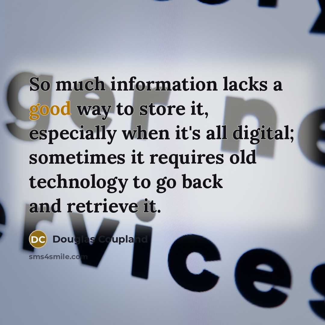 “So much information lacks a good way to store it,…” quote by Douglas Coupland