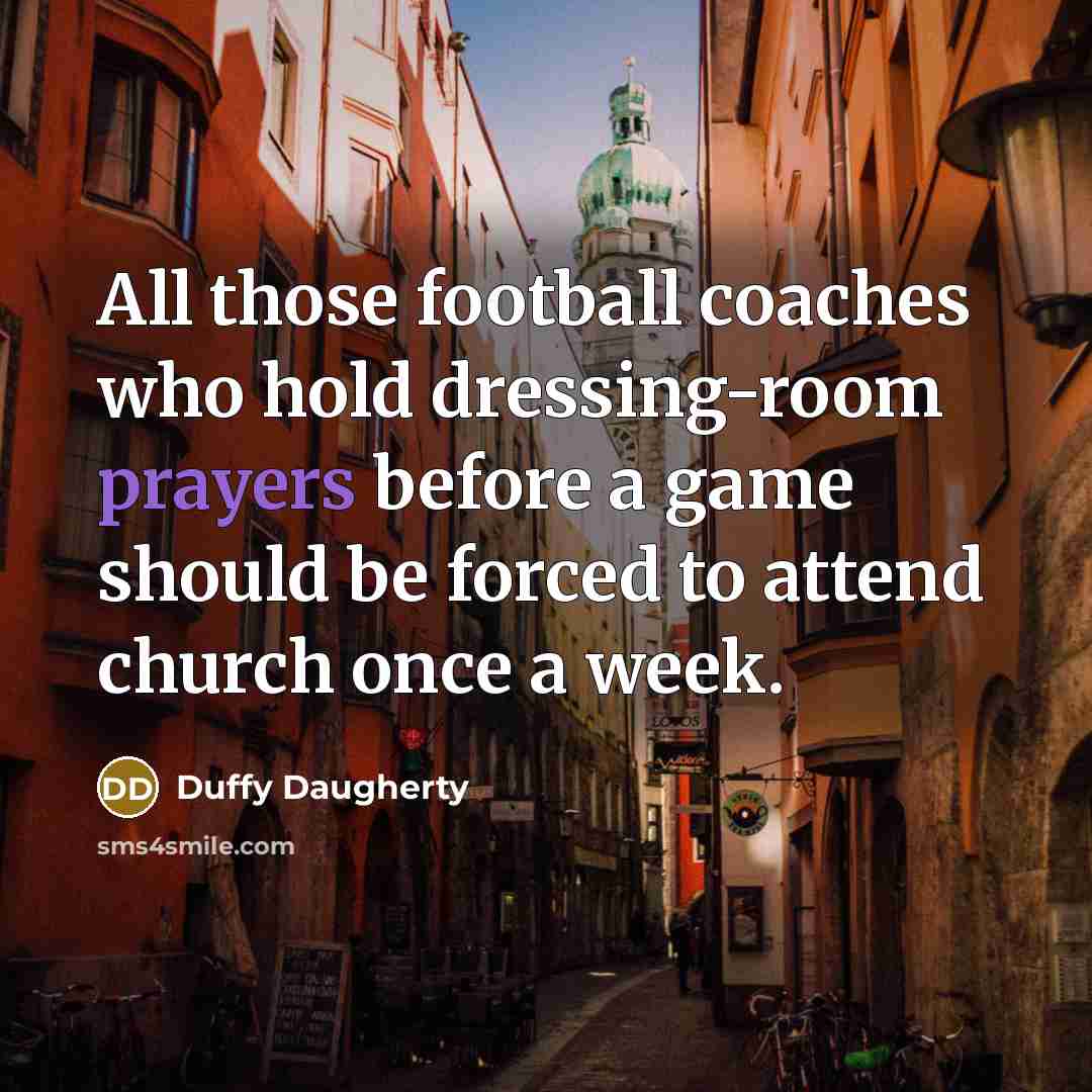 “All those football coaches who hold dressing-room prayers before a…” quote by Duffy Daugherty