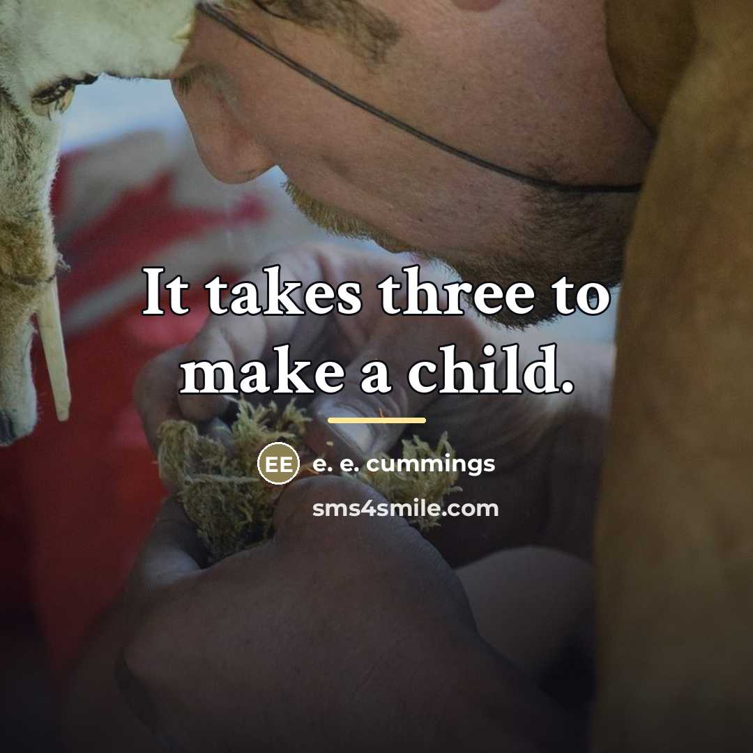 “It takes three to make a child.…” quote by e. e. cummings