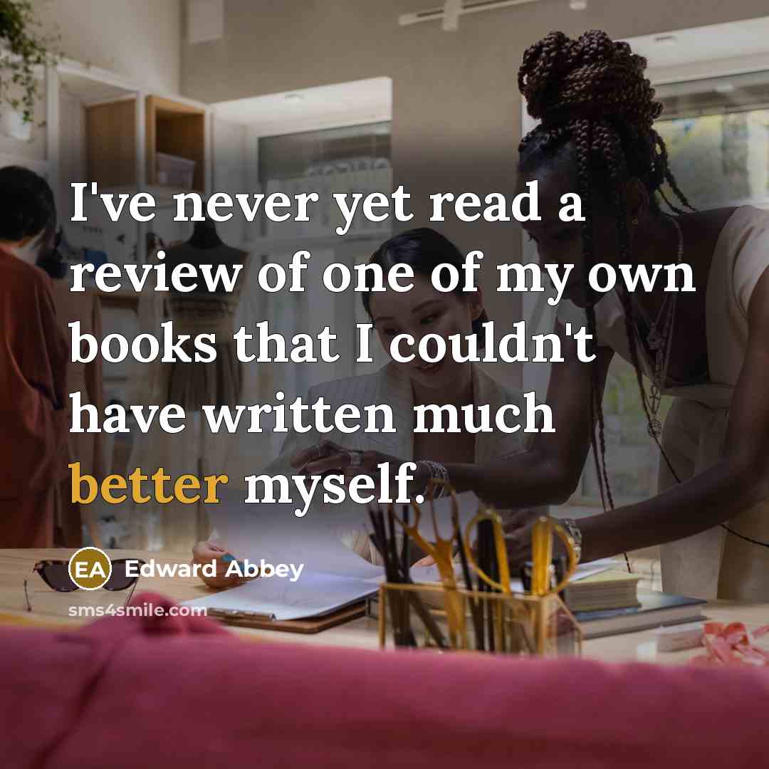 “I've never yet read a review of one of my…” quote by Edward Abbey