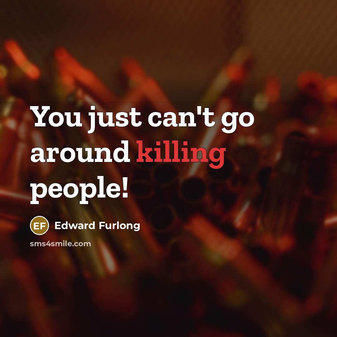 “You just can't go around killing people!…” quote by Edward Furlong