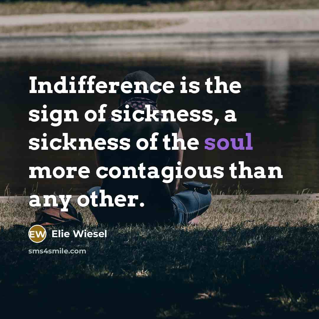 “Indifference is the sign of sickness, a sickness of the…” quote by Elie Wiesel